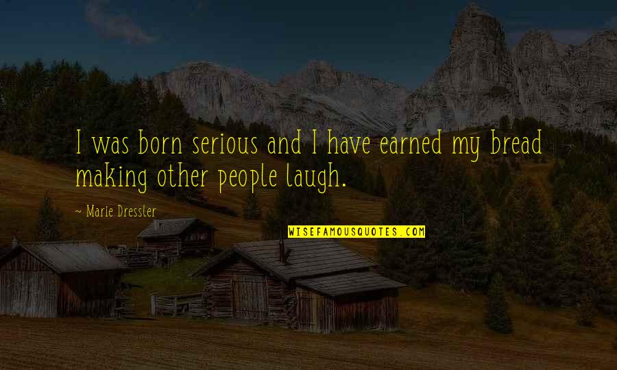 Dedicar En Quotes By Marie Dressler: I was born serious and I have earned