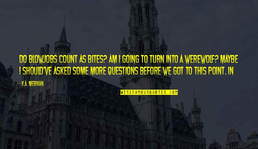 Dedicare Conjugation Quotes By K.A. Merikan: Do blowjobs count as bites? Am I going Dedicare Conjugation Quotes By K.A. Merikan: Do blowjobs count as bites? Am I going