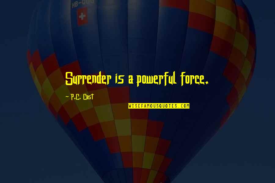 Dedicarle Tiempo Quotes By P.C. Cast: Surrender is a powerful force.