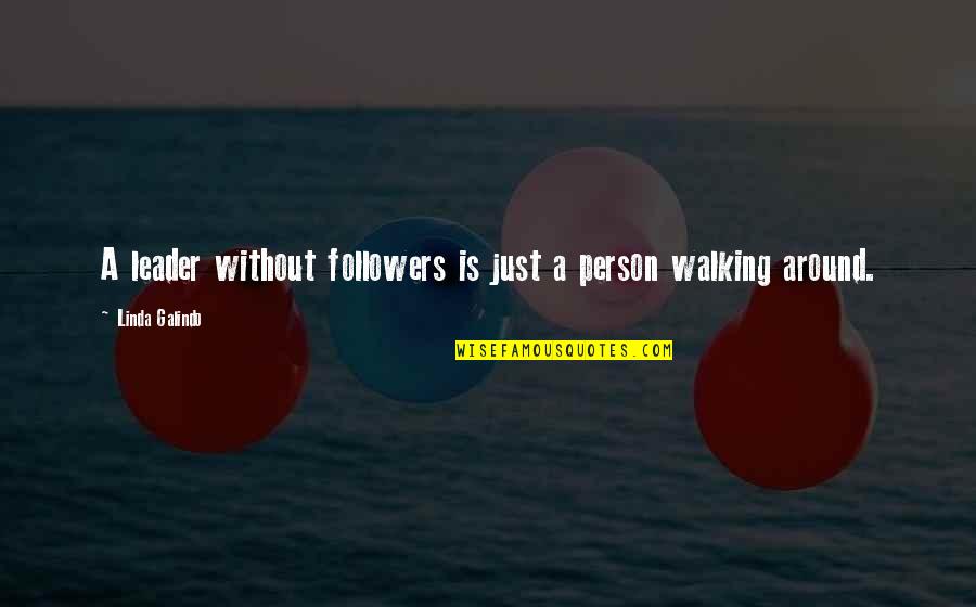 Dedicarsela Quotes By Linda Galindo: A leader without followers is just a person Dedicarsela Quotes By Linda Galindo: A leader without followers is just a person