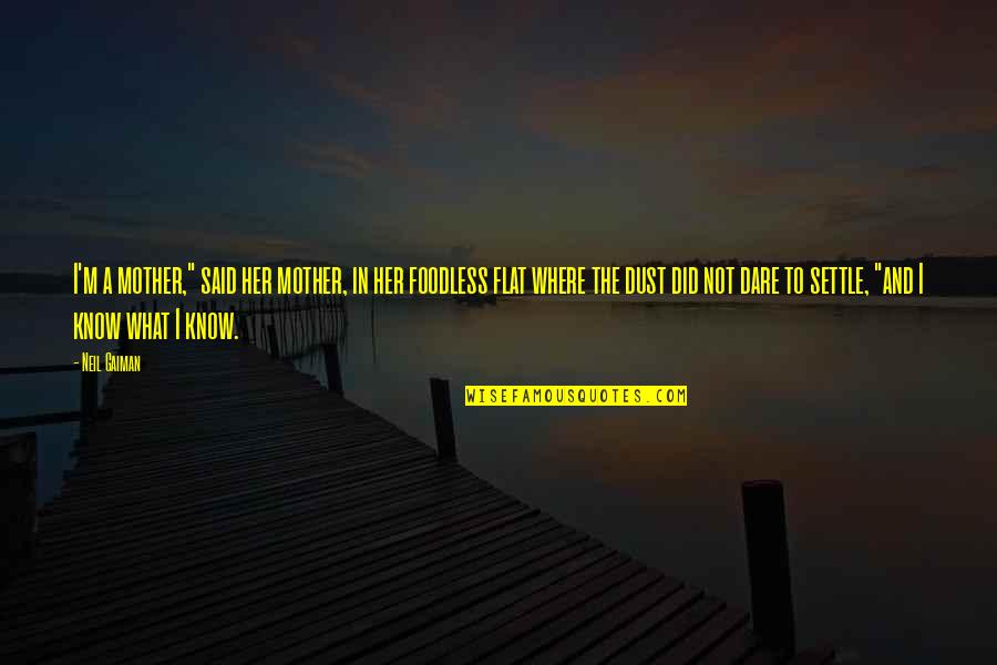 Dedicarsela Quotes By Neil Gaiman: I'm a mother," said her mother, in her Dedicarsela Quotes By Neil Gaiman: I'm a mother," said her mother, in her