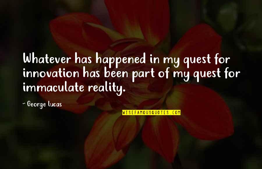 Dedicas Spanish Quotes By George Lucas: Whatever has happened in my quest for innovation