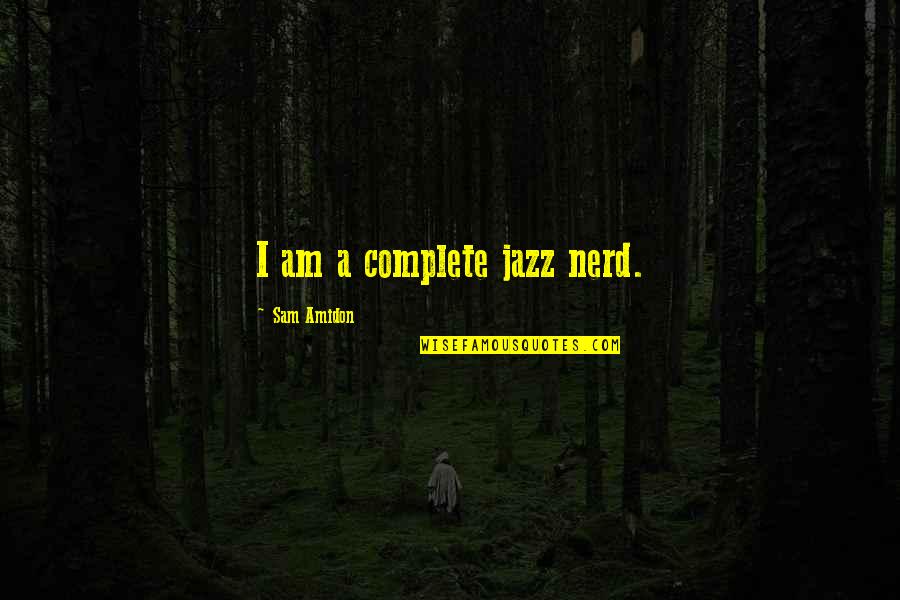 Dedicas Spanish Quotes By Sam Amidon: I am a complete jazz nerd.