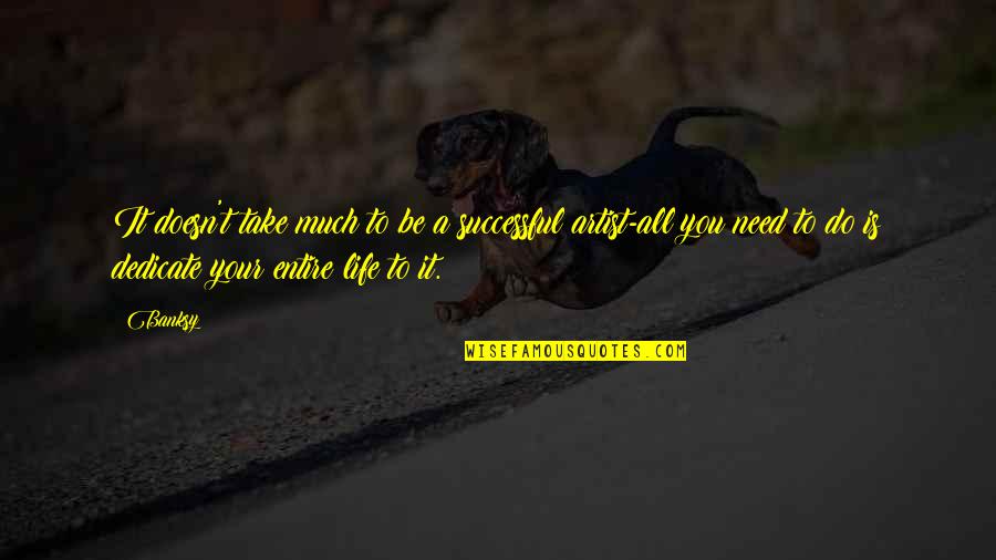 Dedicate Quotes By Banksy: It doesn't take much to be a successful