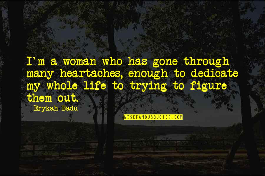 Dedicate Quotes By Erykah Badu: I'm a woman who has gone through many