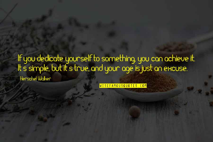 Dedicate Quotes By Herschel Walker: If you dedicate yourself to something, you can