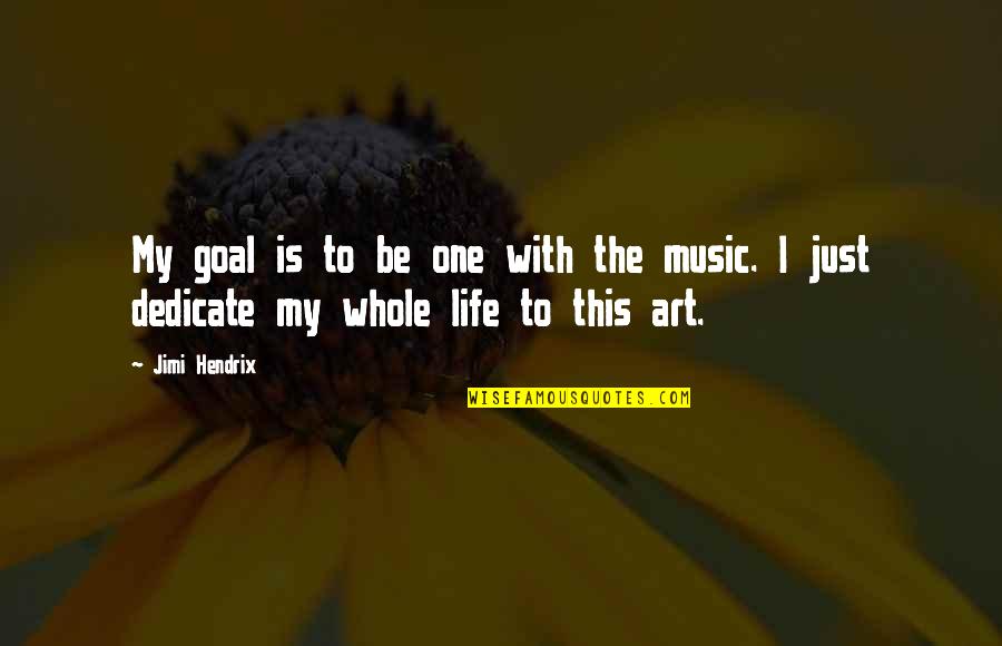 Dedicate Quotes By Jimi Hendrix: My goal is to be one with the