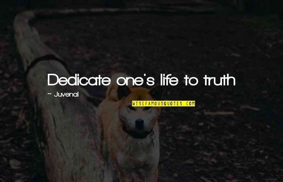 Dedicate Quotes By Juvenal: Dedicate one's life to truth