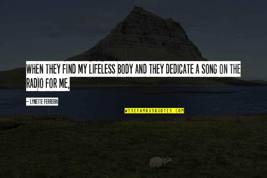 Dedicate Quotes By Lynette Ferreira: When they find my lifeless body and they