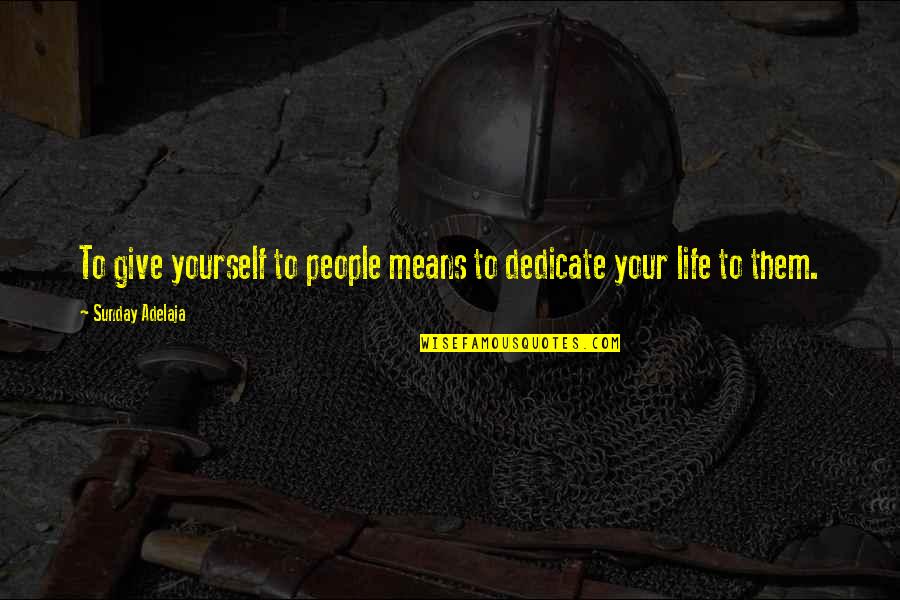 Dedicate Quotes By Sunday Adelaja: To give yourself to people means to dedicate