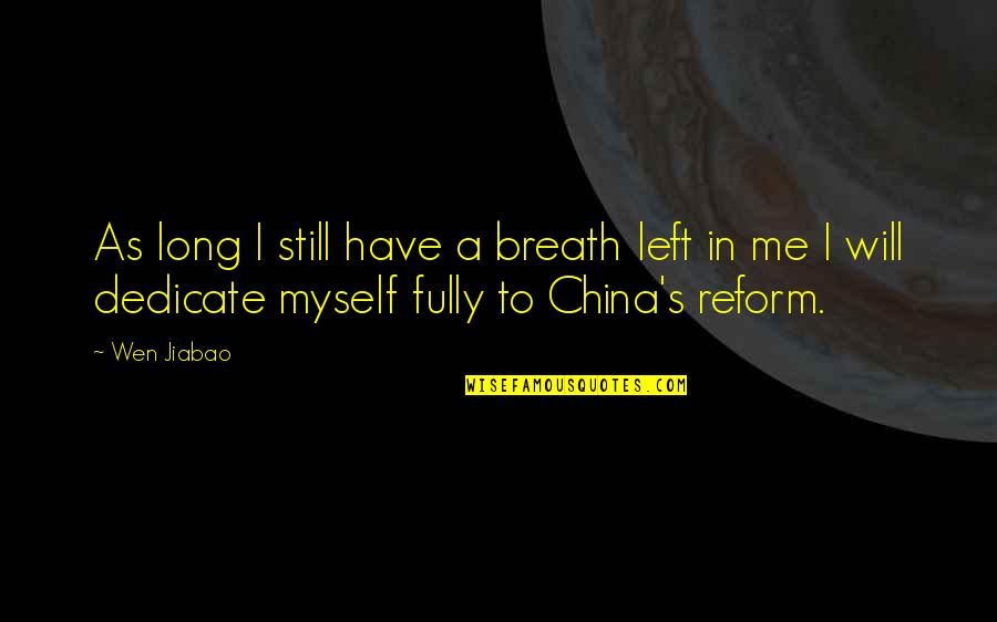 Dedicate Quotes By Wen Jiabao: As long I still have a breath left