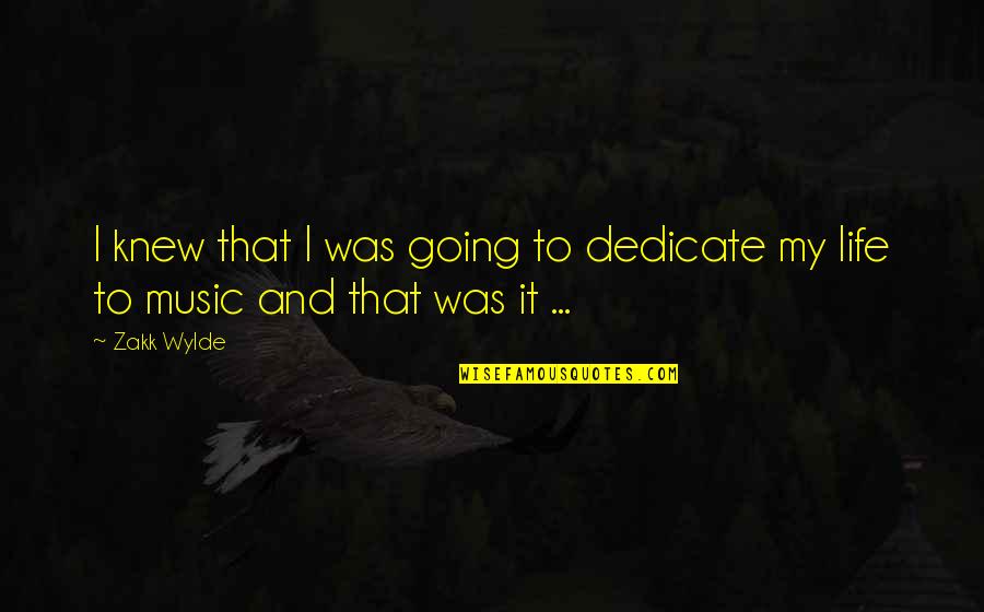 Dedicate Quotes By Zakk Wylde: I knew that I was going to dedicate