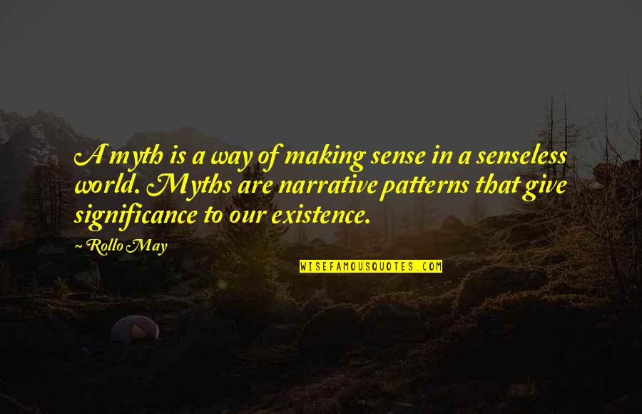 Dedicated Coaches Quotes By Rollo May: A myth is a way of making sense