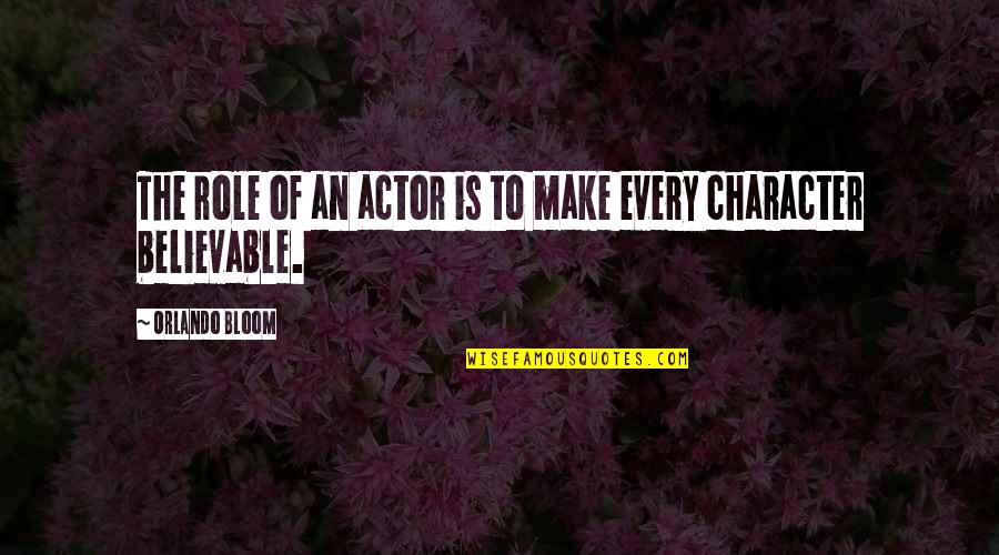 Dedicated Dancers Quotes By Orlando Bloom: The role of an actor is to make