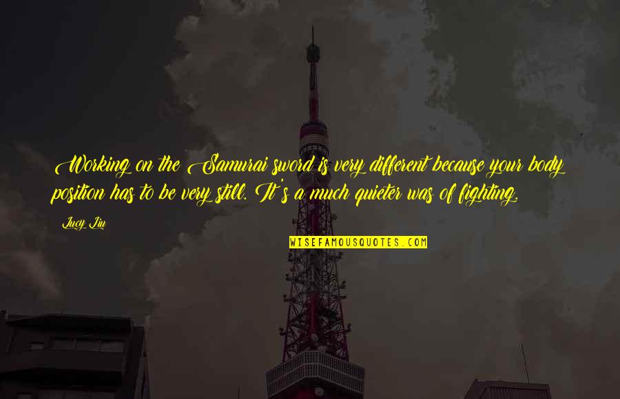 Dedicated Educators Quotes By Lucy Liu: Working on the Samurai sword is very different Dedicated Educators Quotes By Lucy Liu: Working on the Samurai sword is very different