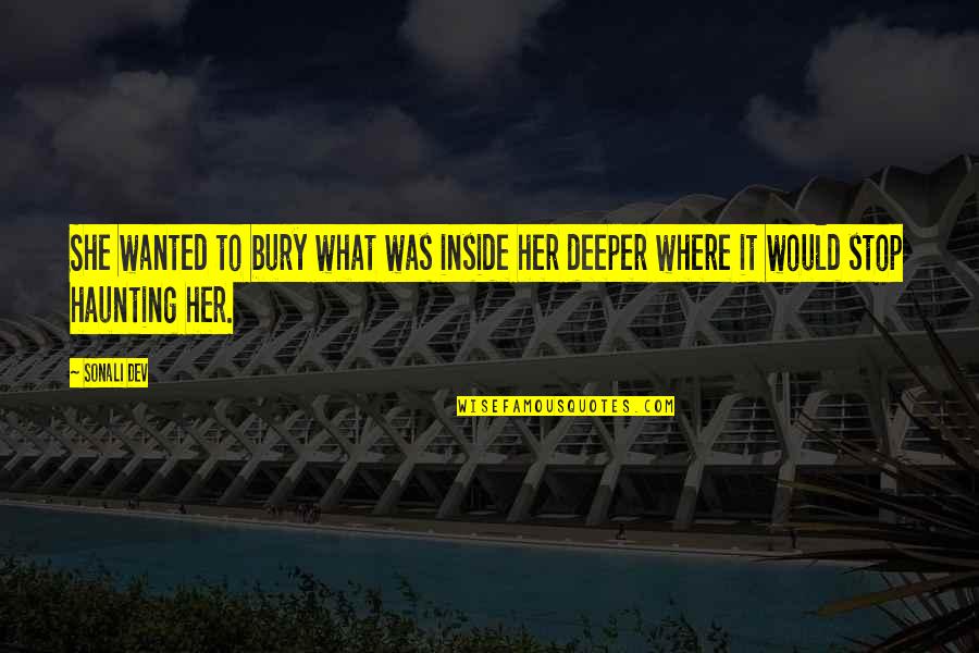 Dedicated Leaders Quotes By Sonali Dev: She wanted to bury what was inside her