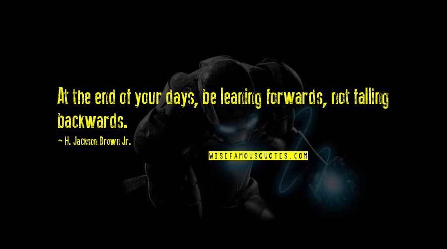 Dedicated Love Quotes By H. Jackson Brown Jr.: At the end of your days, be leaning