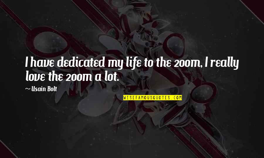 Dedicated Love Quotes By Usain Bolt: I have dedicated my life to the 200m,