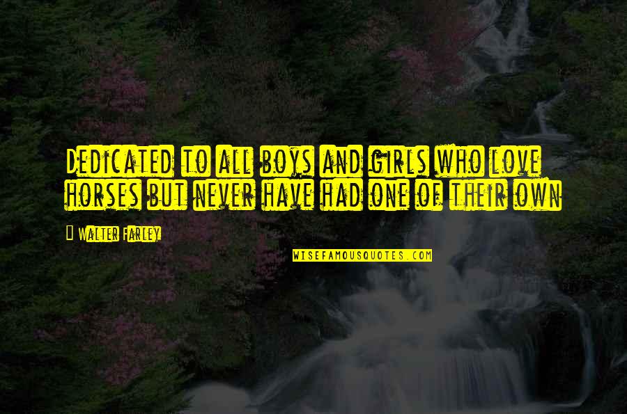 Dedicated Love Quotes By Walter Farley: Dedicated to all boys and girls who love