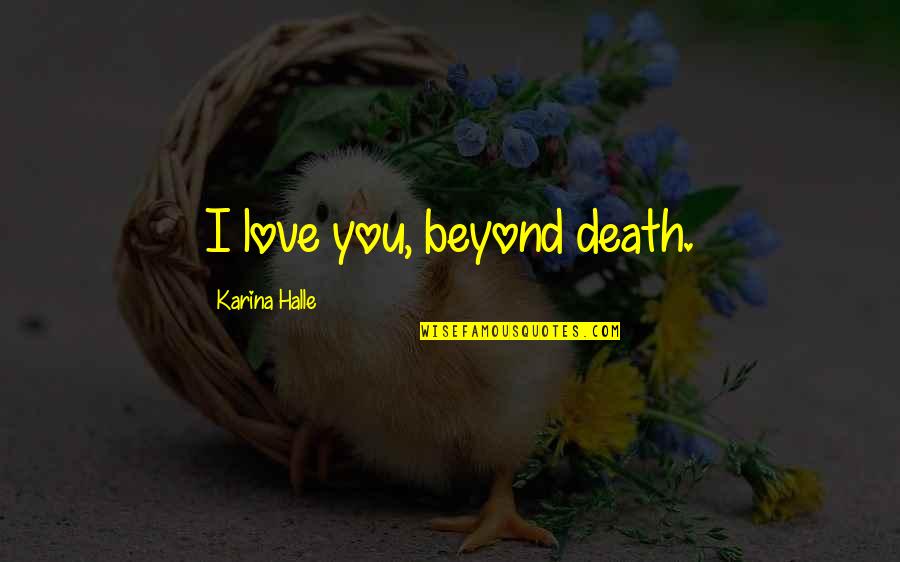 Dedicated Parents Quotes By Karina Halle: I love you, beyond death.