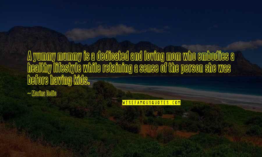 Dedicated Person Quotes By Marina Delio: A yummy mummy is a dedicated and loving