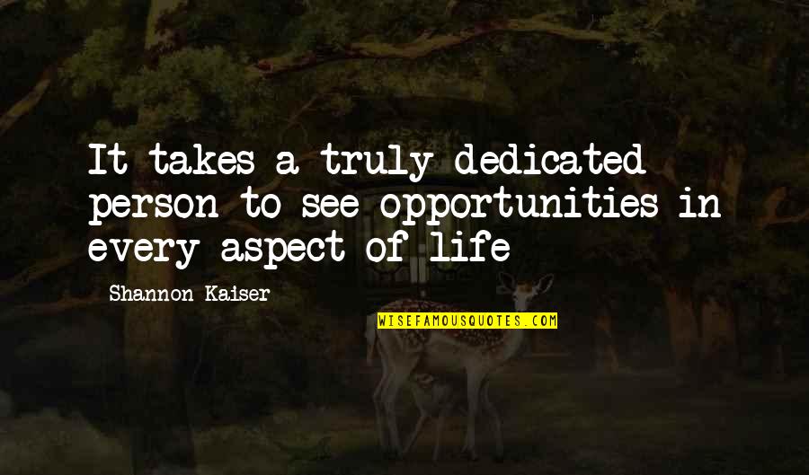 Dedicated Person Quotes By Shannon Kaiser: It takes a truly dedicated person to see