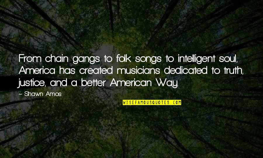 Dedicated Songs Quotes By Shawn Amos: From chain gangs to folk songs to intelligent