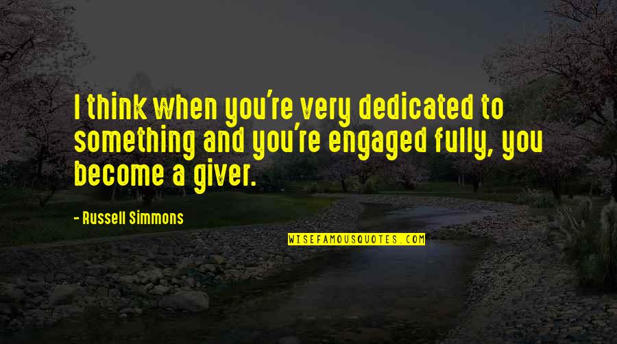 Dedicated To You Quotes By Russell Simmons: I think when you're very dedicated to something Dedicated To You Quotes By Russell Simmons: I think when you're very dedicated to something