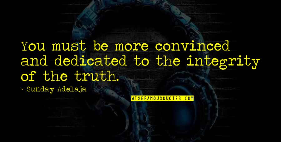 Dedicated To You Quotes By Sunday Adelaja: You must be more convinced and dedicated to