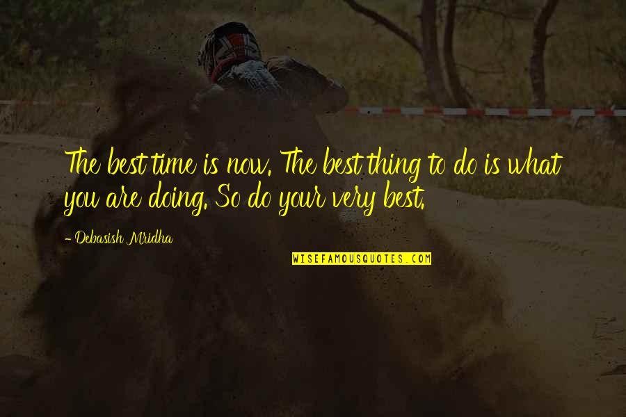 Dedicated Worker Quotes By Debasish Mridha: The best time is now. The best thing Dedicated Worker Quotes By Debasish Mridha: The best time is now. The best thing