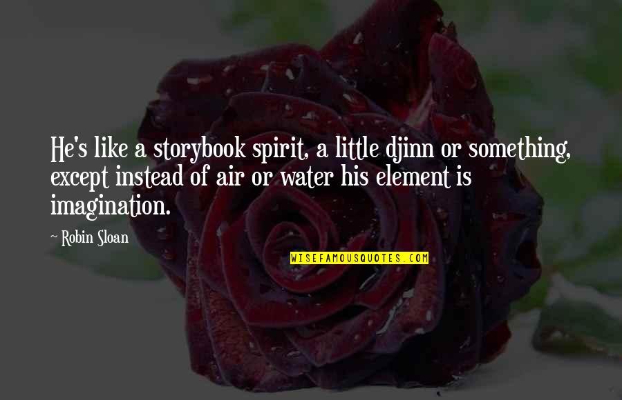 Dedicated Worker Quotes By Robin Sloan: He's like a storybook spirit, a little djinn Dedicated Worker Quotes By Robin Sloan: He's like a storybook spirit, a little djinn