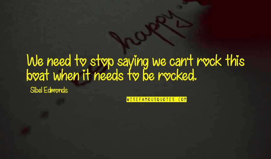 Dedicated Worker Quotes By Sibel Edmonds: We need to stop saying we can't rock