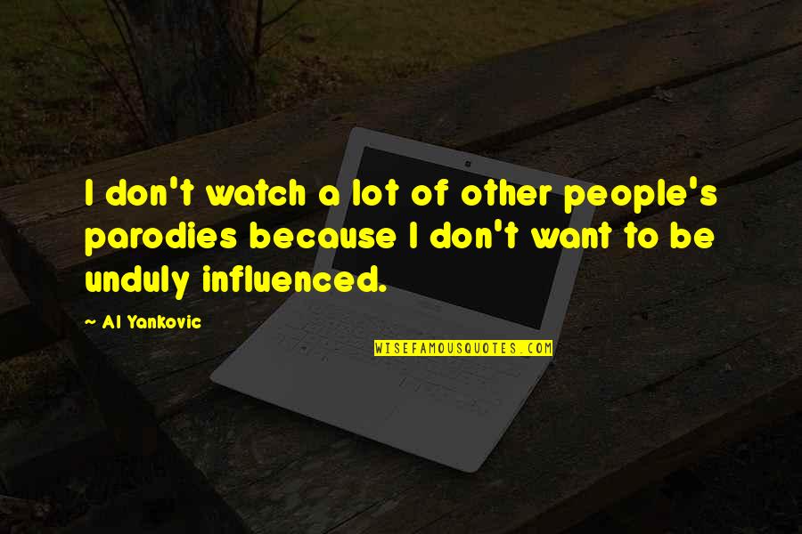 Dedicatedly Synonym Quotes By Al Yankovic: I don't watch a lot of other people's