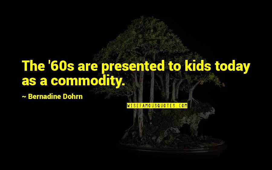 Dedicatedly Synonym Quotes By Bernadine Dohrn: The '60s are presented to kids today as