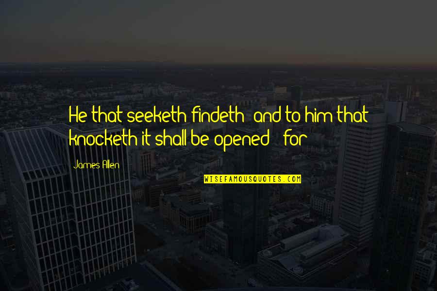 Dedicatedly Synonym Quotes By James Allen: He that seeketh findeth; and to him that