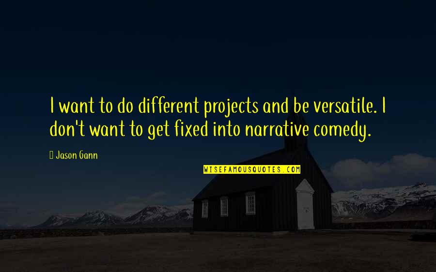 Dedicatedly Synonym Quotes By Jason Gann: I want to do different projects and be