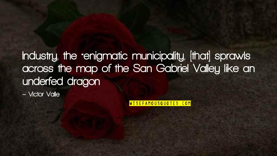 Dedicatedly Synonym Quotes By Victor Valle: Industry, the "enigmatic municipality, [that] sprawls across the