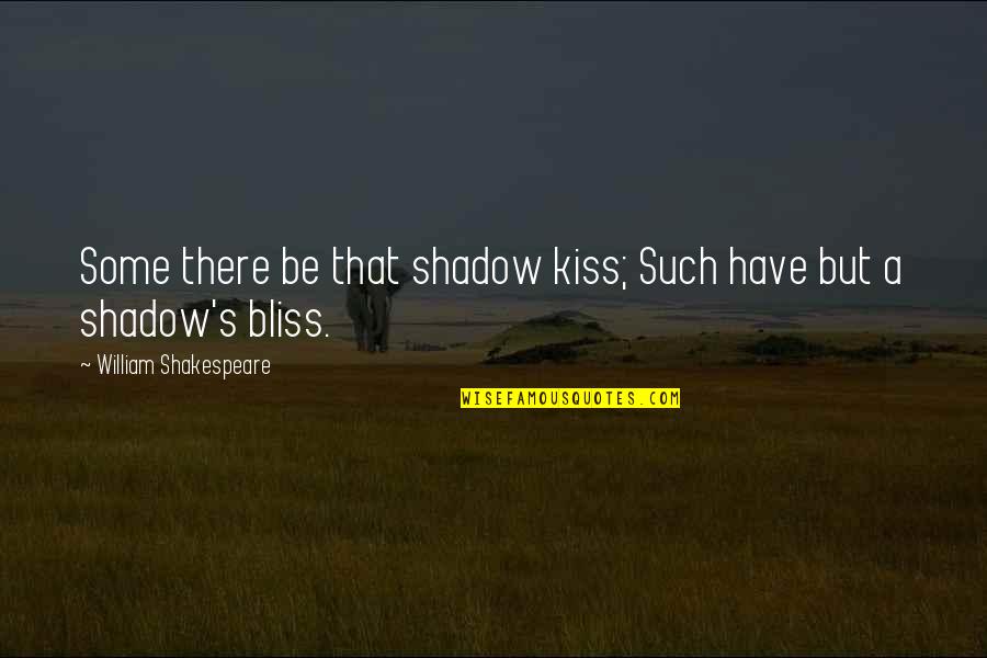 Dedicatee Quotes By William Shakespeare: Some there be that shadow kiss; Such have