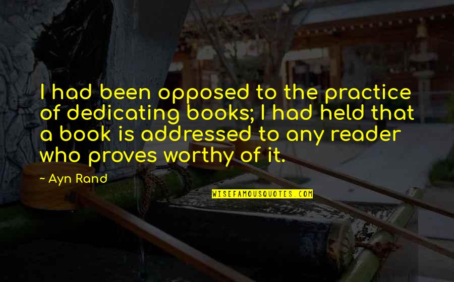 Dedicating A Book Quotes By Ayn Rand: I had been opposed to the practice of