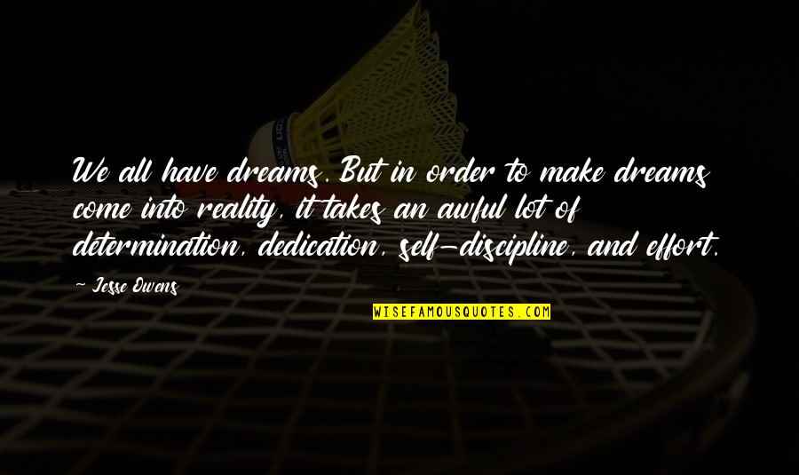 Dedication And Determination Quotes By Jesse Owens: We all have dreams. But in order to
