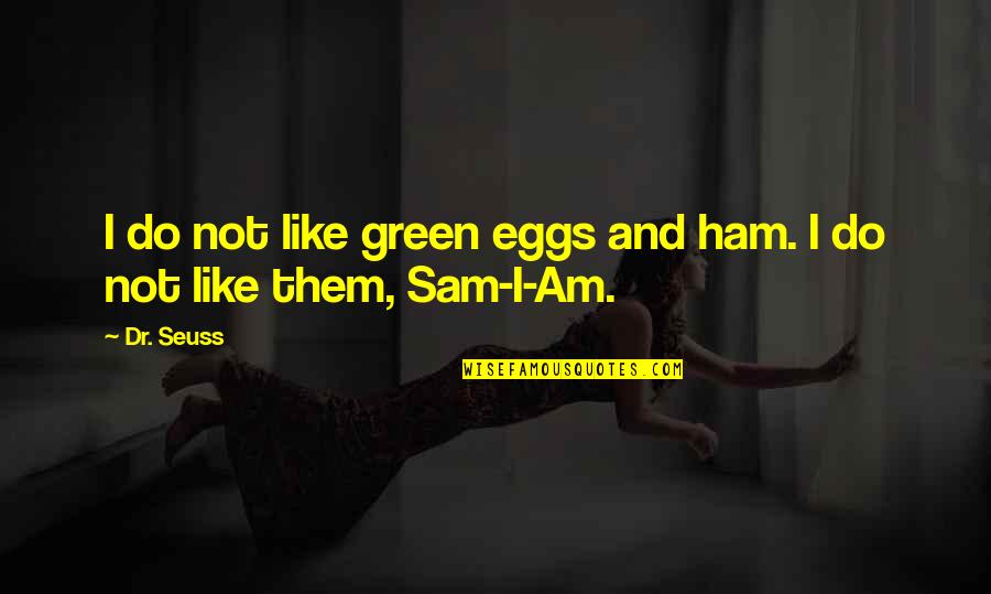 Dedication And Determination Sports Quotes By Dr. Seuss: I do not like green eggs and ham.