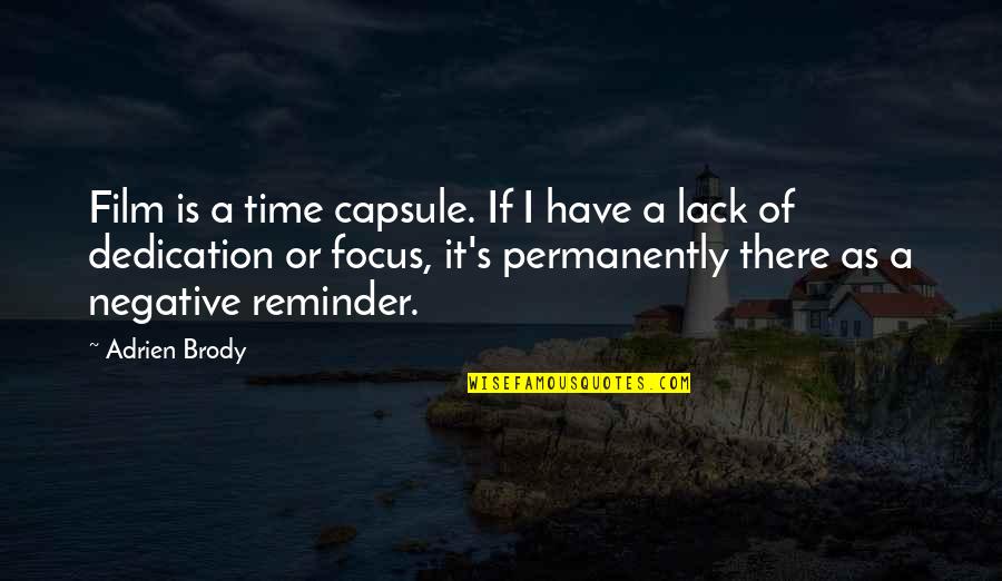 Dedication And Focus Quotes By Adrien Brody: Film is a time capsule. If I have