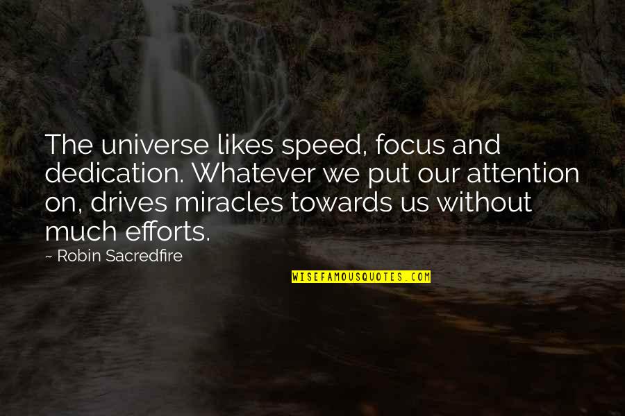 Dedication And Focus Quotes By Robin Sacredfire: The universe likes speed, focus and dedication. Whatever