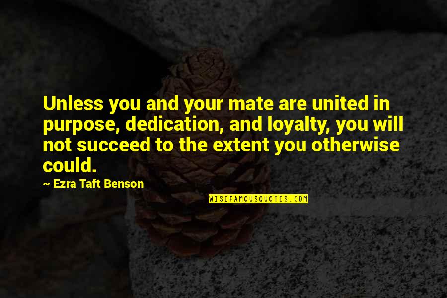 Dedication And Loyalty Quotes By Ezra Taft Benson: Unless you and your mate are united in