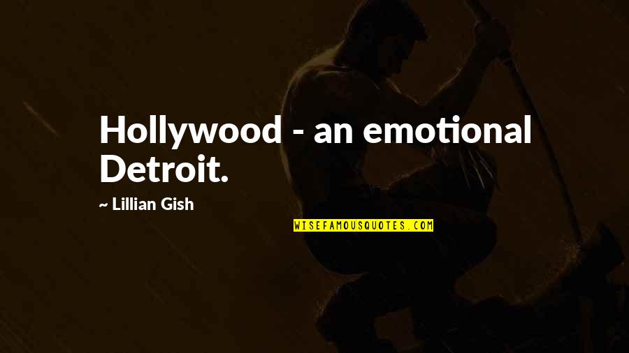 Dedication And Loyalty Quotes By Lillian Gish: Hollywood - an emotional Detroit.