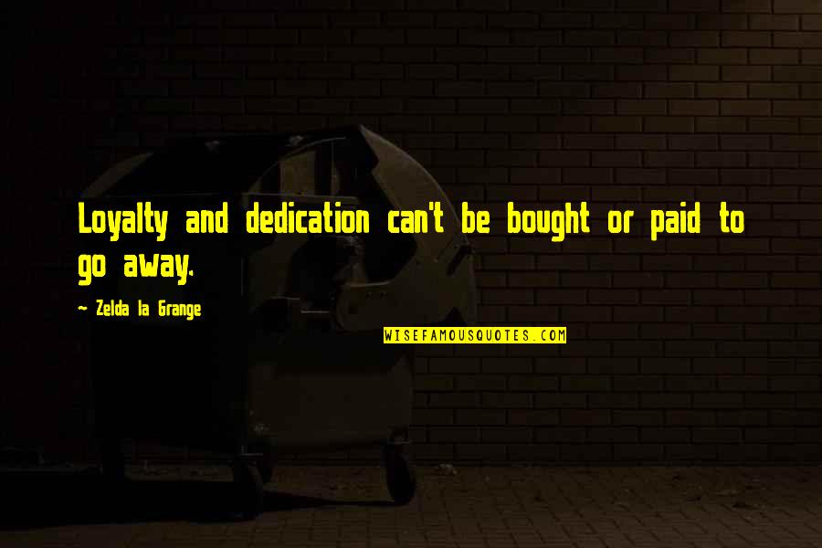 Dedication And Loyalty Quotes By Zelda La Grange: Loyalty and dedication can't be bought or paid