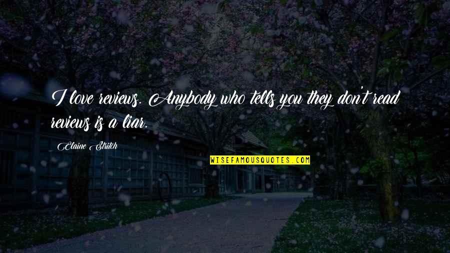 Dedication And Motivation Quotes By Elaine Stritch: I love reviews. Anybody who tells you they