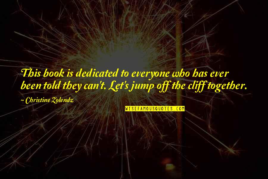 Dedication Book Quotes By Christine Zolendz: This book is dedicated to everyone who has Dedication Book Quotes By Christine Zolendz: This book is dedicated to everyone who has