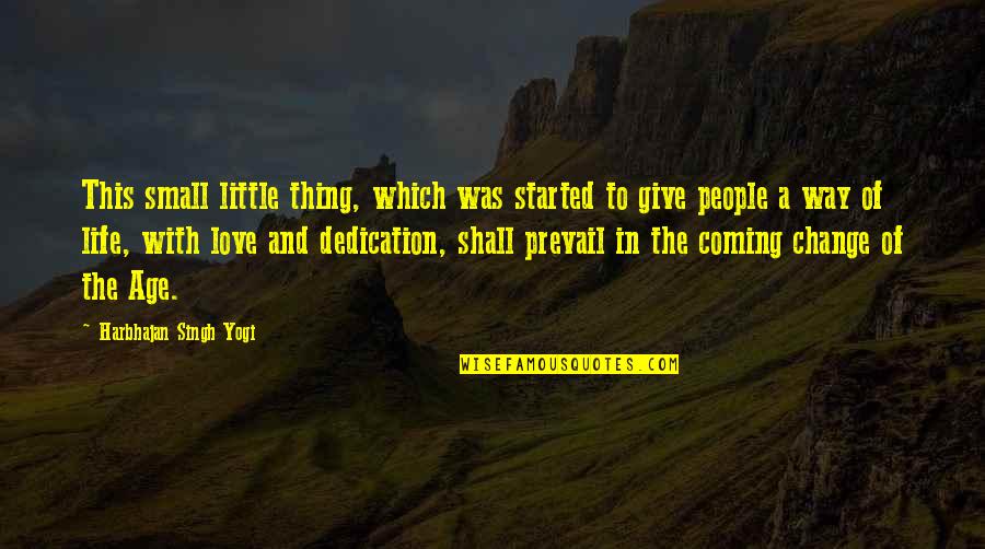 Dedication In Life Quotes By Harbhajan Singh Yogi: This small little thing, which was started to