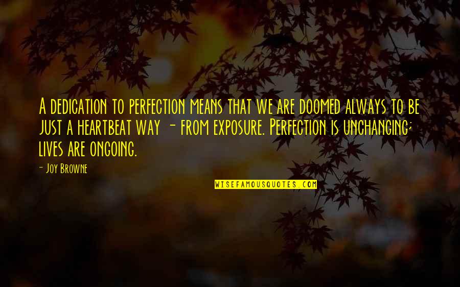 Dedication In Life Quotes By Joy Browne: A dedication to perfection means that we are